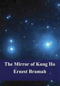 The Mirror of Kong Ho - Ernest Bramah - E-Book