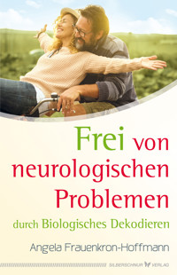 Frei von neurologischen Problemen durch Biologisches Dekodieren - Angela Frauenkron-Hoffmann - E-Book