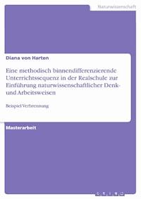 Eine methodisch binnendifferenzierende Unterrichtssequenz in der Realschule zur Einführung naturwissenschaftlicher Denk- und Arbeitsweisen - Diana von Harten - E-Book