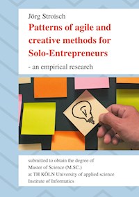 Patterns of agile and creative methods for Solo-Entrepreneurs - an empirical research - Jörg Stroisch - E-Book