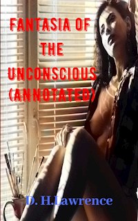 Fantasia of the Unconscious (Annotated) - D H Lawrence - E-Book