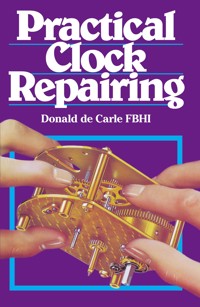 Practical Clock Repairing - Donald De Carle - E-Book