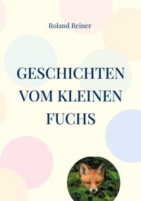 Geschichten vom kleinen Fuchs - Roland Reiner - E-Book