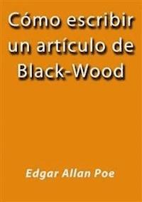 Cómo escribir un artículo de Black-Wood - Edgar Allan Poe - E-Book