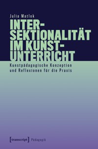 Intersektionalität im Kunstunterricht - Julia Matlok - kostenlos E-Book