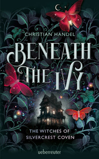 Beneath the Ivy - The Witches of Silvercrest Coven - Christian Handel - E-Book