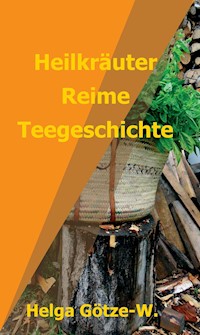 Heilkräuter Reime Teegeschichte - Helga Götze-W. - E-Book