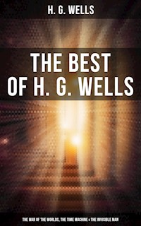 The Best of H. G. Wells: The War of the Worlds, The Time Machine & The Invisible Man - H. G. Wells - E-Book
