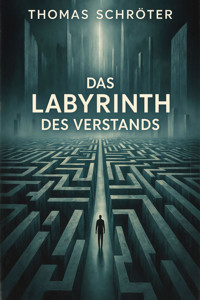 Das Labyrinth des Verstands - Thomas Schröter - E-Book