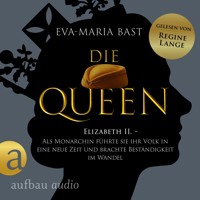 Die Queen: Elizabeth II. - Als Monarchin führte sie ihr Volk in eine neue Zeit und brachte Beständigkeit im Wandel - Romanbiografie - Die Queen, Band 3 (Ungekürzt) - Eva-Maria Bast - Hörbuch