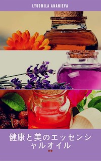 健康と美のエッセンシャルオイル - Lyudmila Ananieva - E-Book