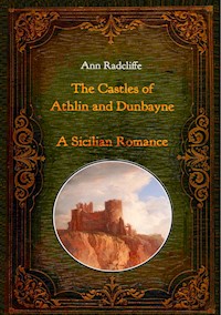 The Castles of Athlin and Dunbayne / A Sicilian Romance. Two Volumes in One - Ann Radcliffe - E-Book