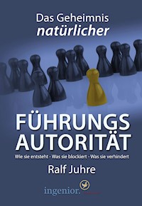 Das Geheimnis natürlicher Führungsautorität - Ralf Juhre - E-Book