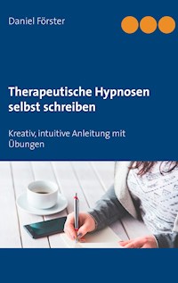 Therapeutische Hypnosen selbst schreiben - Daniel Förster - E-Book