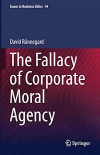 The Fallacy of Corporate Moral Agency - David Rönnegard - E-Book
