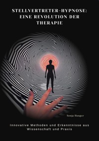 Stellvertreter-Hypnose: Eine Revolution der Therapie - Sonja Hunger - E-Book