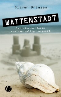 Wattenstadt. Ein satirischer Roman von der Hallig Langeneß - Oliver Driesen - E-Book