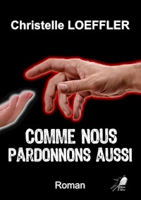 Comme nous pardonnons aussi - Christelle Loeffler - E-Book