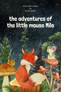 The Adventures of the Little Mouse Milo - Emilia Winter - E-Book