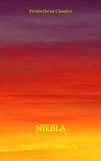 Niebla (Prometheus Classics) - Miguel De Unamuno - E-Book