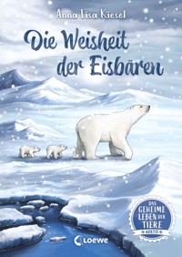 Das geheime Leben der Tiere (Arktis) - Die Weisheit der Eisbären - Anna Lisa Kiesel - E-Book