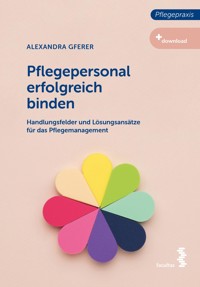 Pflegepersonal erfolgreich binden - Alexandra Gferer - E-Book