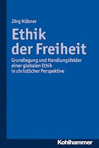 Ethik der Freiheit - Jörg Hübner - E-Book