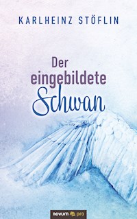 Der eingebildete Schwan - Karlheinz Stöflin - E-Book