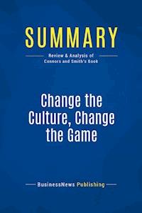 Summary: Change the Culture, Change the Game - BusinessNews Publishing - E-Book