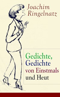 Gedichte, Gedichte von Einstmals und Heut - Joachim Ringelnatz - E-Book