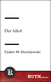 Der Idiot - Fjodor Michailowitsch Dostojewski - E-Book