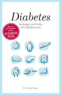 Diabetes - Vorbeugen und Heilen ohne Medikamente - Dr. Claudia Berger - E-Book