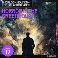 Horror in the Greenhouse (Sherlock Holmes - The Galactic Cases, Episode 17) - Sir Arthur Conan Doyle - Hörbuch