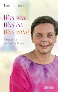 Was war. Was ist. Was zählt. - Lotti Latrous - E-Book