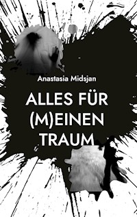 Alles für (m)einen Traum - Anastasia Midsjan - E-Book