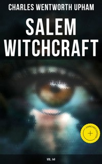 Salem Witchcraft (Vol. I&II) - Charles Wentworth Upham - E-Book