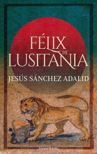 Félix de lusitania - Jesús Sánchez Adalid - E-Book
