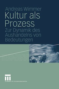 Kultur als Prozess - Andreas Wimmer  - E-Book