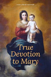 True Devotion to Mary (Illustrated) - Saint Louis de Montfort - E-Book