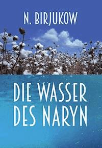 Die Wasser des Naryn - Nikolai Birjukow - E-Book