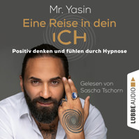 Eine Reise in dein Ich - Positiv denken und fühlen durch Hypnose (Ungekürzt) - Yasin Dündar - Hörbuch