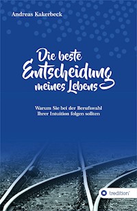 Die beste Entscheidung meines Lebens - Andreas Kakerbeck - E-Book