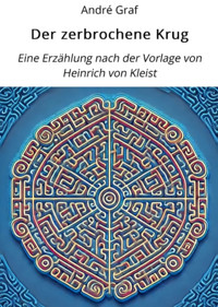Der zerbrochene Krug: Eine Erzählung nach der Vorlage von Heinrich von Kleist - André Graf - E-Book