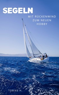 Segeln - mit Rückenwind zum neuen Hobby - Tobias Hopfmüller - E-Book