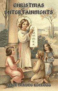 Christmas Entertainments - Alice Maud Kellogg - E-Book
