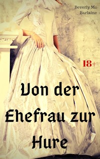 Von der Ehefrau zur Hure - Beverly Mc Barlaine - E-Book