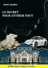 Le secret pour attirer tout - Sandro Spallino - E-Book