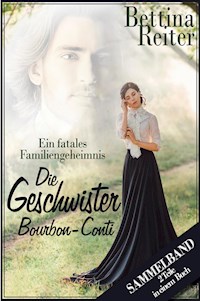 Die Geschwister Bourbon-Conti - Ein fatales Familiengeheimnis - Bettina Reiter - E-Book