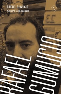 Contra la inocencia - Rafael Gumucio - E-Book