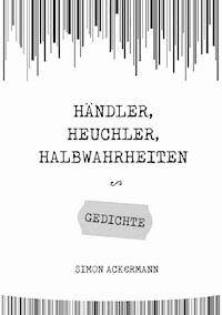 Händler, Heuchler, Halbwahrheiten - Simon Ackermann - E-Book